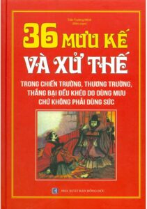 Ebook  36 Mưu Kế Và Xử Thế (Trong Chiến Trường, Thương Trường, Thắng Bại Đều Khéo Do Dùng Mưu Chứ Không Phải Dùng Sức) PDF