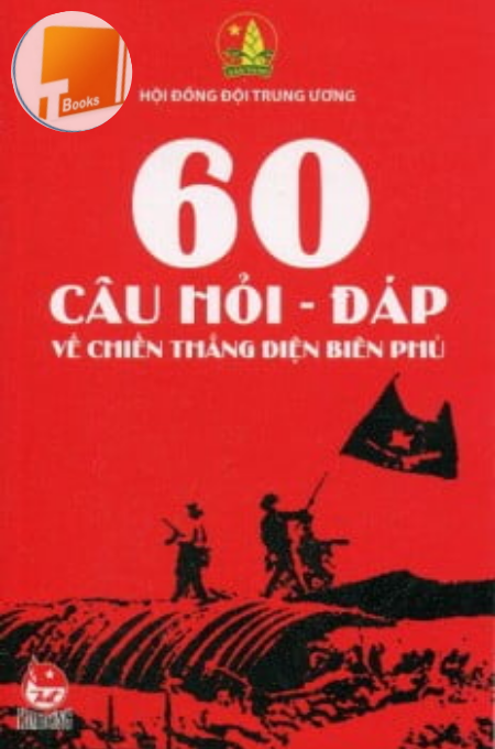 60 câu hỏi – đáp về chiến thắng Điện Biên Phủ – NXB Kim Đồng