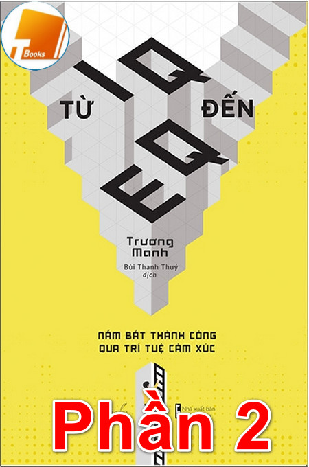 Ebook Từ IQ Đến EQ – Nắm Bắt Thành Công Qua Trí Tuệ Cảm Xúc PDF Phần 2